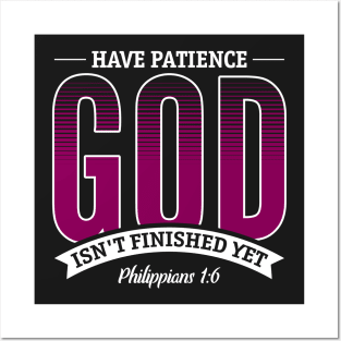 Have Patience God Isn't Finished Yet Inspirational Posters and Art